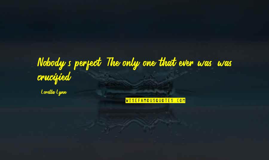 Kerikil In English Quotes By Loretta Lynn: Nobody's perfect. The only one that ever was,