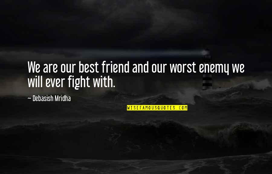 Kerikil Putih Quotes By Debasish Mridha: We are our best friend and our worst Kerikil Putih Quotes By Debasish Mridha: We are our best friend and our worst