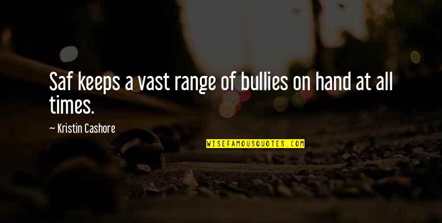 Kerikil Putih Quotes By Kristin Cashore: Saf keeps a vast range of bullies on Kerikil Putih Quotes By Kristin Cashore: Saf keeps a vast range of bullies on