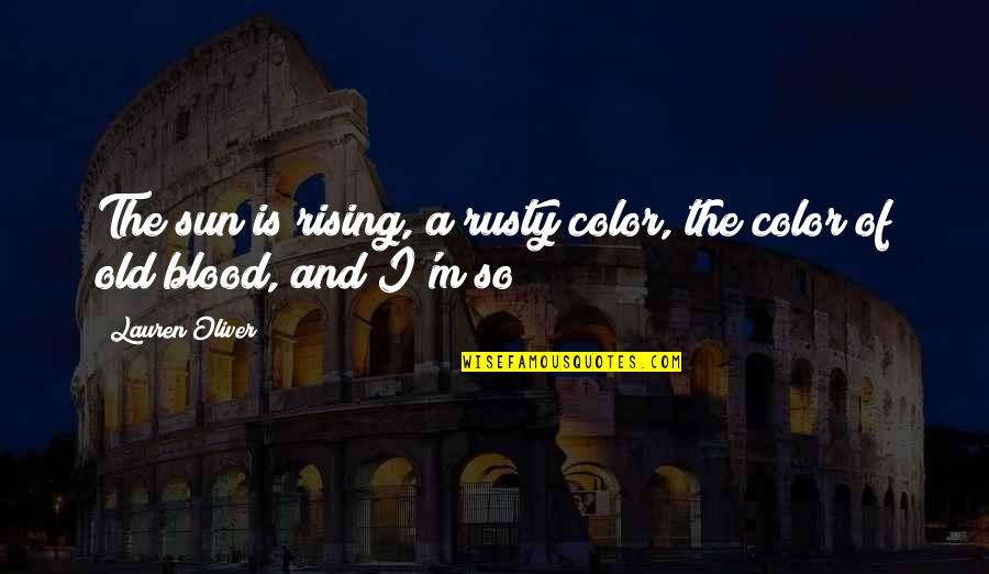 Kerikil Putih Quotes By Lauren Oliver: The sun is rising, a rusty color, the