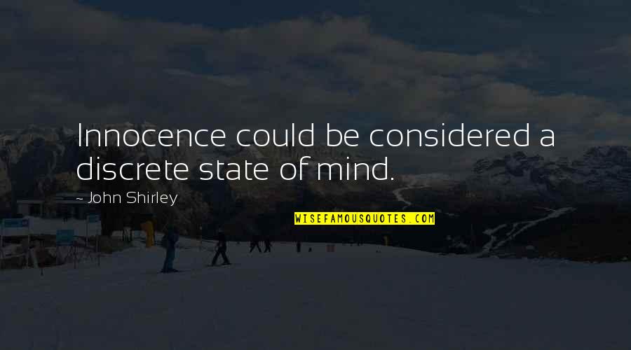 Kerilyn Peck Quotes By John Shirley: Innocence could be considered a discrete state of Kerilyn Peck Quotes By John Shirley: Innocence could be considered a discrete state of