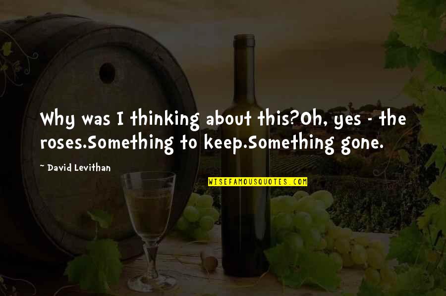Kerina And Ronald Quotes By David Levithan: Why was I thinking about this?Oh, yes - Kerina And Ronald Quotes By David Levithan: Why was I thinking about this?Oh, yes -