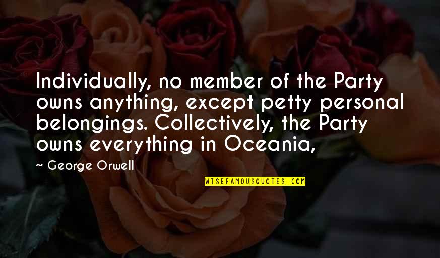 Kerina And Ronald Quotes By George Orwell: Individually, no member of the Party owns anything, Kerina And Ronald Quotes By George Orwell: Individually, no member of the Party owns anything,