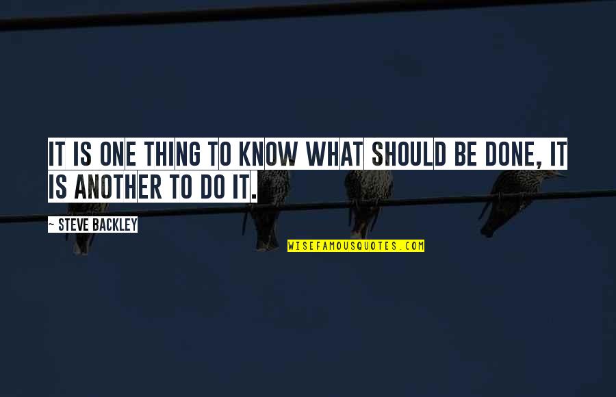 Kerina And Ronald Quotes By Steve Backley: It is one thing to know what should