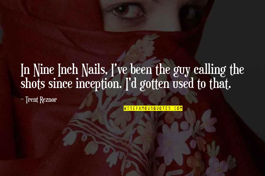 Keringat Maksud Quotes By Trent Reznor: In Nine Inch Nails, I've been the guy