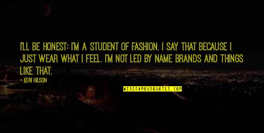 Keri's Quotes By Keri Hilson: I'll be honest; I'm a student of fashion.