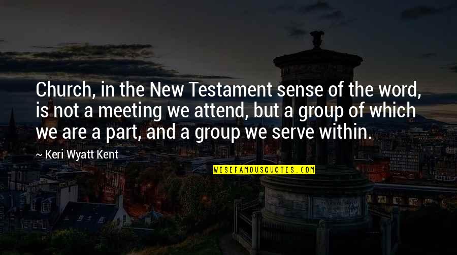 Keri's Quotes By Keri Wyatt Kent: Church, in the New Testament sense of the