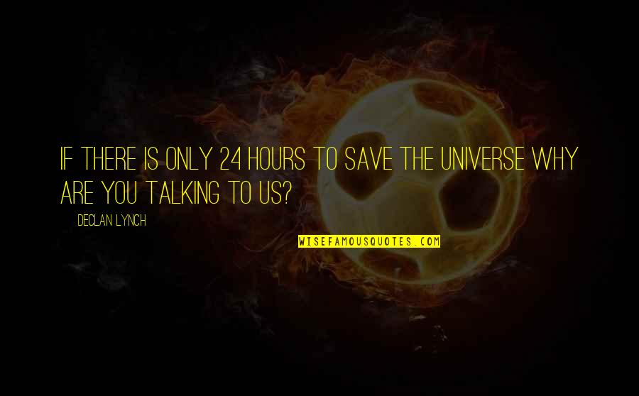 Kerjasama Quotes By Declan Lynch: If there is only 24 hours to save