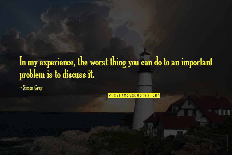 Kerjasama Quotes By Simon Gray: In my experience, the worst thing you can