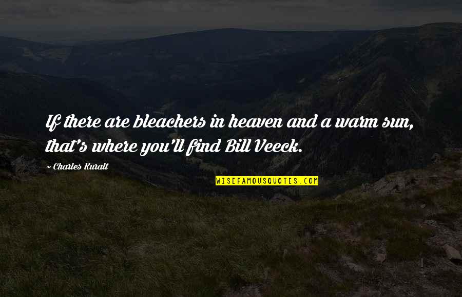 Kerkakutas Quotes By Charles Kuralt: If there are bleachers in heaven and a