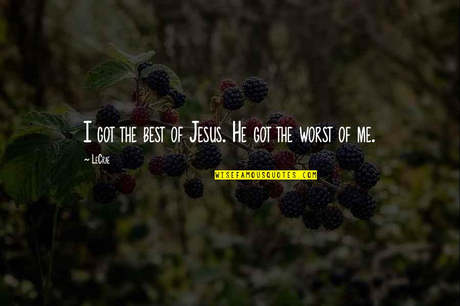 Kerkau Quotes By LeCrae: I got the best of Jesus. He got