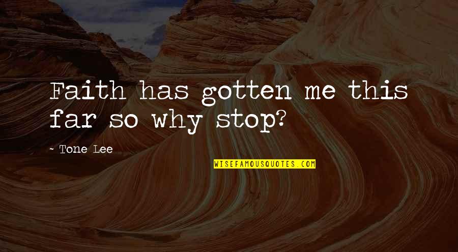 Kerkezi Quotes By Tone Lee: Faith has gotten me this far so why Kerkezi Quotes By Tone Lee: Faith has gotten me this far so why
