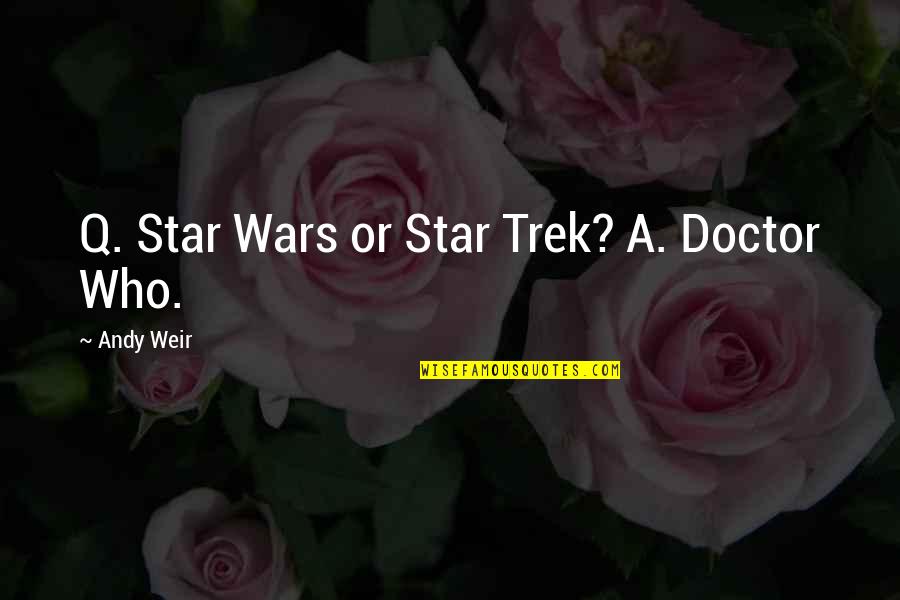 Kerkhofs Parket Quotes By Andy Weir: Q. Star Wars or Star Trek? A. Doctor