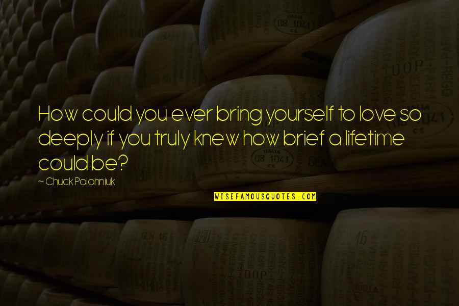 Kerkida Quotes By Chuck Palahniuk: How could you ever bring yourself to love Kerkida Quotes By Chuck Palahniuk: How could you ever bring yourself to love
