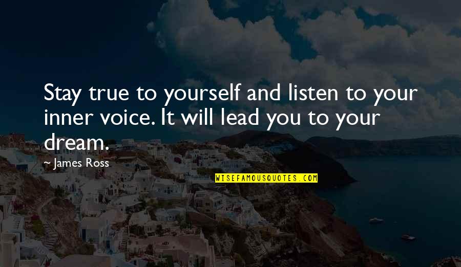 Kerkira Quotes By James Ross: Stay true to yourself and listen to your