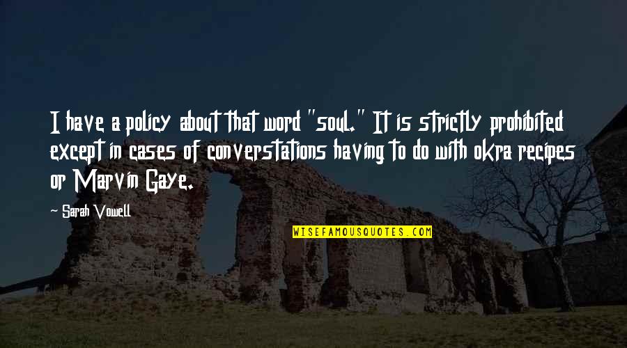 Kerkko Pakarinen Quotes By Sarah Vowell: I have a policy about that word "soul." Kerkko Pakarinen Quotes By Sarah Vowell: I have a policy about that word "soul."
