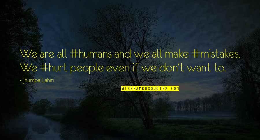 Kerkmann Quotes By Jhumpa Lahiri: We are all #humans and we all make Kerkmann Quotes By Jhumpa Lahiri: We are all #humans and we all make