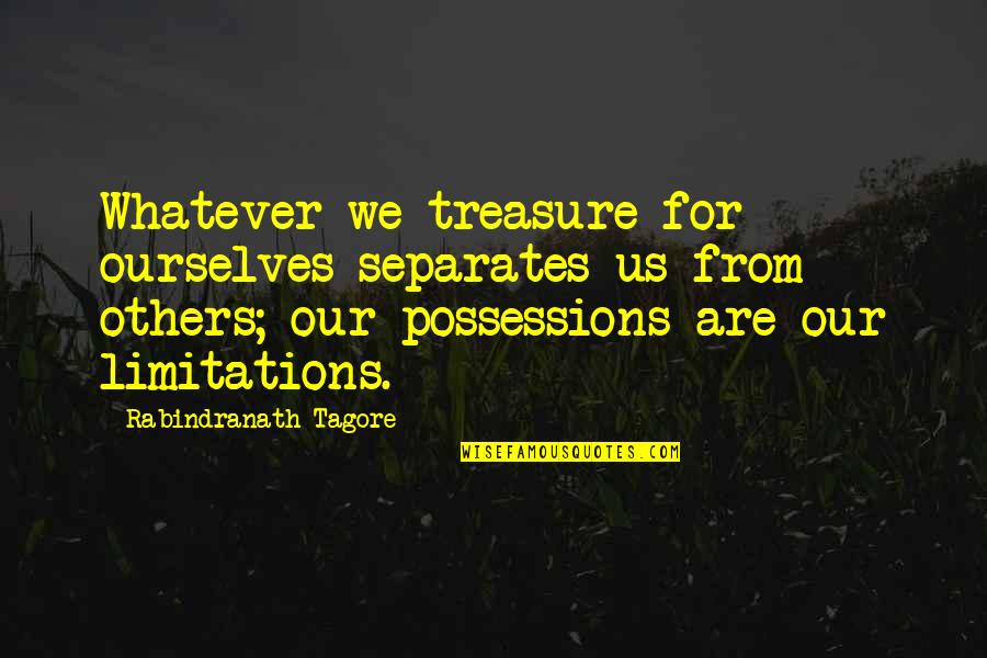 Kerkmann Quotes By Rabindranath Tagore: Whatever we treasure for ourselves separates us from Kerkmann Quotes By Rabindranath Tagore: Whatever we treasure for ourselves separates us from