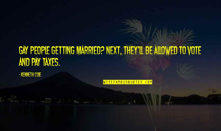 Kerkopes Bandit Quotes By Kenneth Cole: Gay people getting married? Next, they'll be allowed