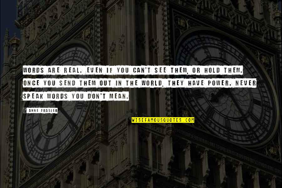 Kerley And Starks Quotes By Anne Frasier: Words are real. Even if you can't see Kerley And Starks Quotes By Anne Frasier: Words are real. Even if you can't see
