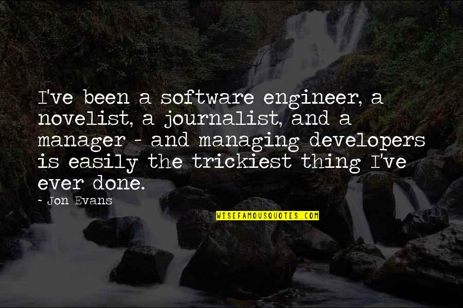 Kerli Walking Quotes By Jon Evans: I've been a software engineer, a novelist, a Kerli Walking Quotes By Jon Evans: I've been a software engineer, a novelist, a
