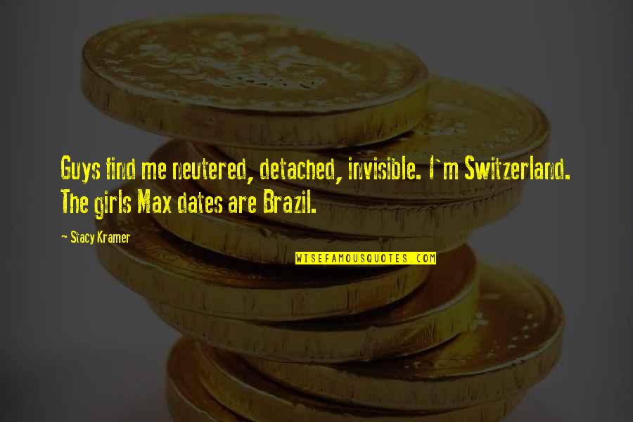 Kerlikowske Bio Quotes By Stacy Kramer: Guys find me neutered, detached, invisible. I'm Switzerland. Kerlikowske Bio Quotes By Stacy Kramer: Guys find me neutered, detached, invisible. I'm Switzerland.