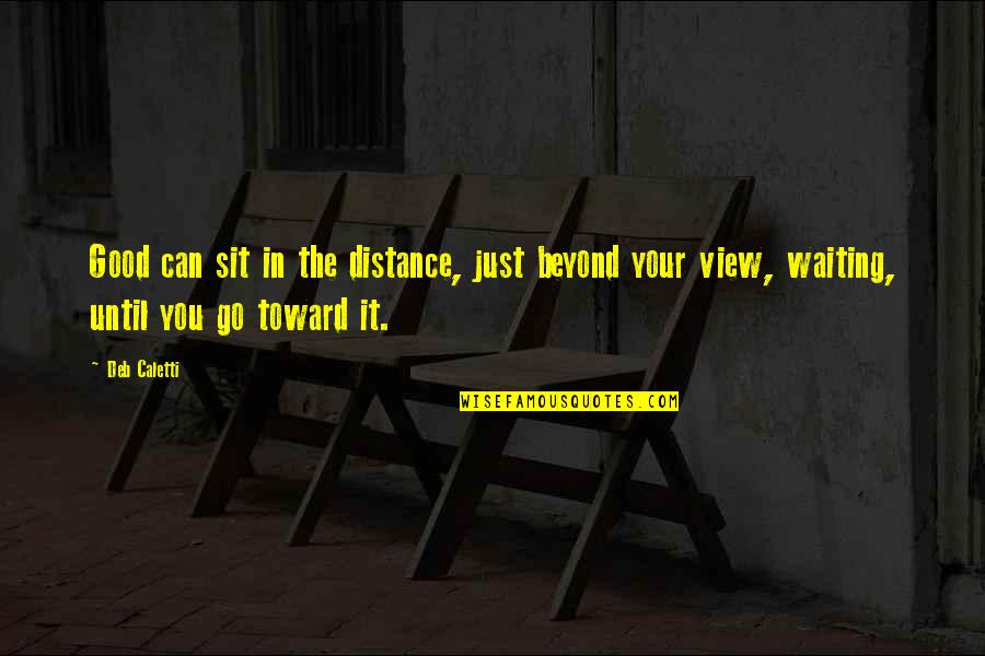 Kerling Sport Quotes By Deb Caletti: Good can sit in the distance, just beyond