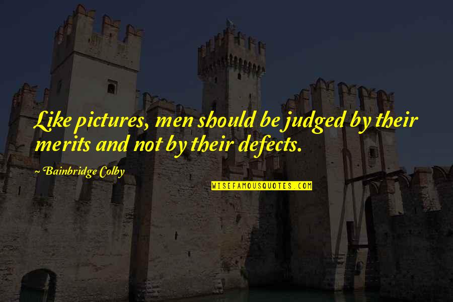 Kerlinga Quotes By Bainbridge Colby: Like pictures, men should be judged by their