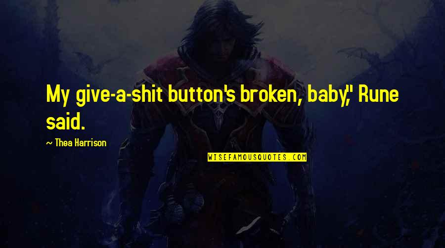 Kerlingan Mata Quotes By Thea Harrison: My give-a-shit button's broken, baby," Rune said. Kerlingan Mata Quotes By Thea Harrison: My give-a-shit button's broken, baby," Rune said.