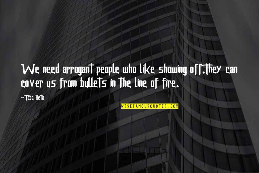 Kerlingan Mata Quotes By Toba Beta: We need arrogant people who like showing off.They Kerlingan Mata Quotes By Toba Beta: We need arrogant people who like showing off.They