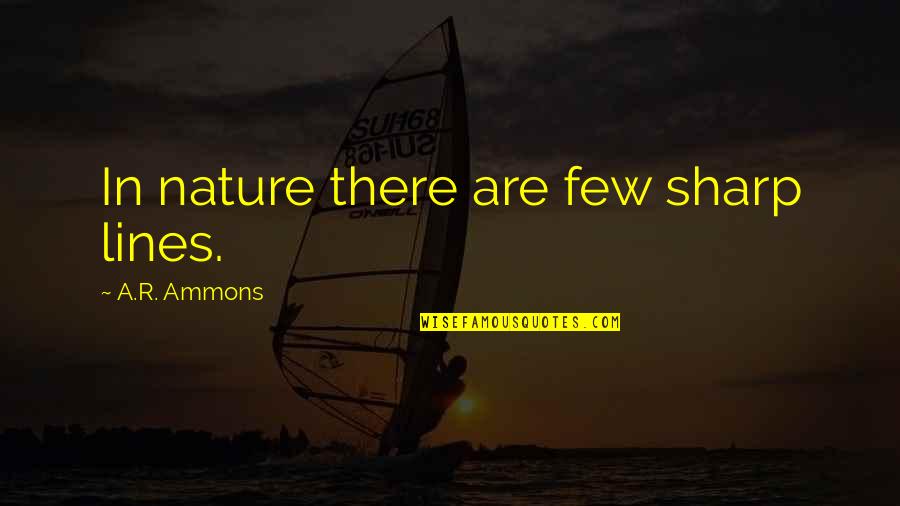 Kerlingarfj Ll Quotes By A.R. Ammons: In nature there are few sharp lines. Kerlingarfj Ll Quotes By A.R. Ammons: In nature there are few sharp lines.