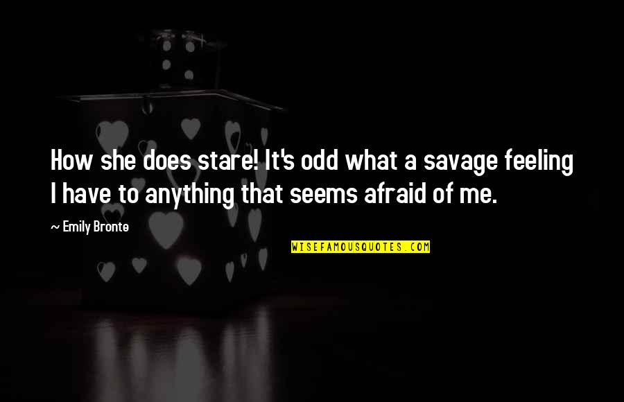 Kerlingarfj Ll Quotes By Emily Bronte: How she does stare! It's odd what a Kerlingarfj Ll Quotes By Emily Bronte: How she does stare! It's odd what a