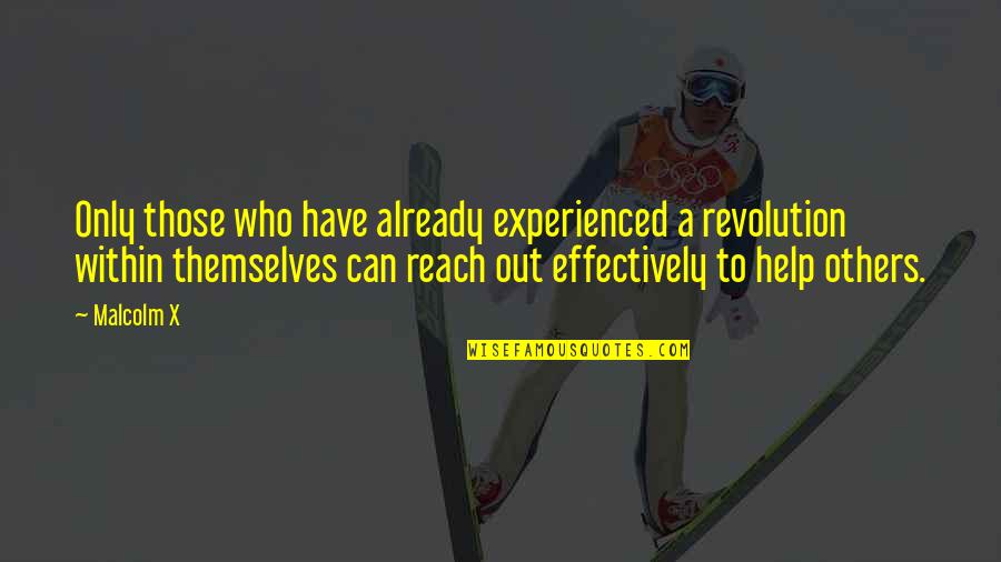 Kerlingarfj Ll Quotes By Malcolm X: Only those who have already experienced a revolution Kerlingarfj Ll Quotes By Malcolm X: Only those who have already experienced a revolution