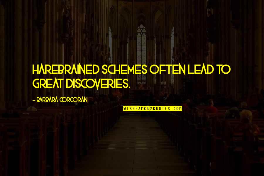 Kerlon Foquinha Quotes By Barbara Corcoran: Harebrained schemes often lead to great discoveries. Kerlon Foquinha Quotes By Barbara Corcoran: Harebrained schemes often lead to great discoveries.