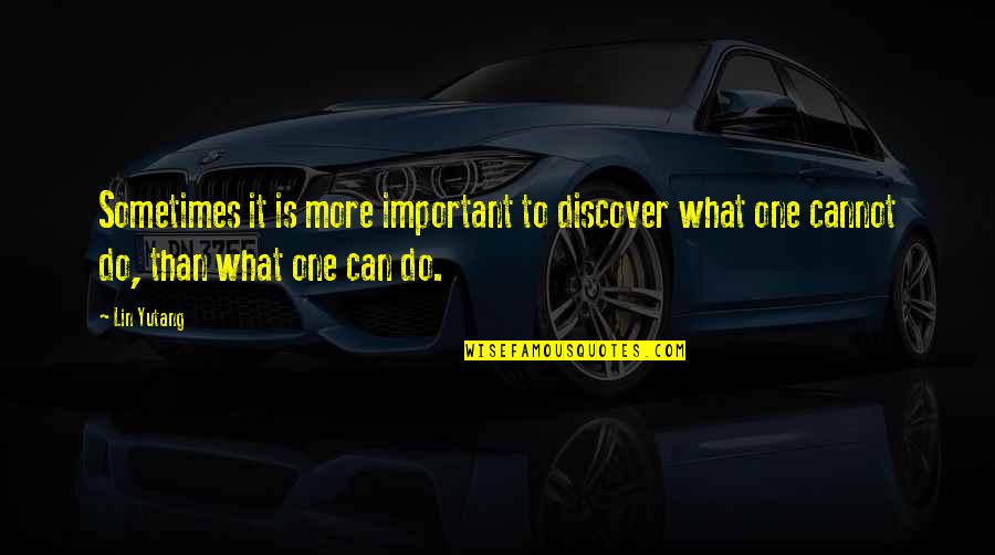 Kerlon Foquinha Quotes By Lin Yutang: Sometimes it is more important to discover what