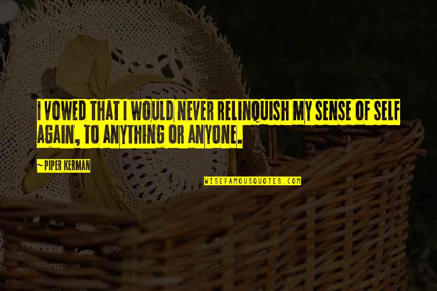 Kerman Quotes By Piper Kerman: I vowed that I would never relinquish my