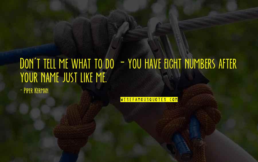 Kerman Quotes By Piper Kerman: Don't tell me what to do - you