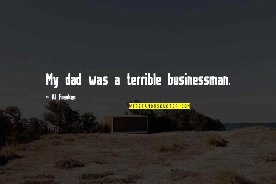 Kermanshahi Oil Quotes By Al Franken: My dad was a terrible businessman.