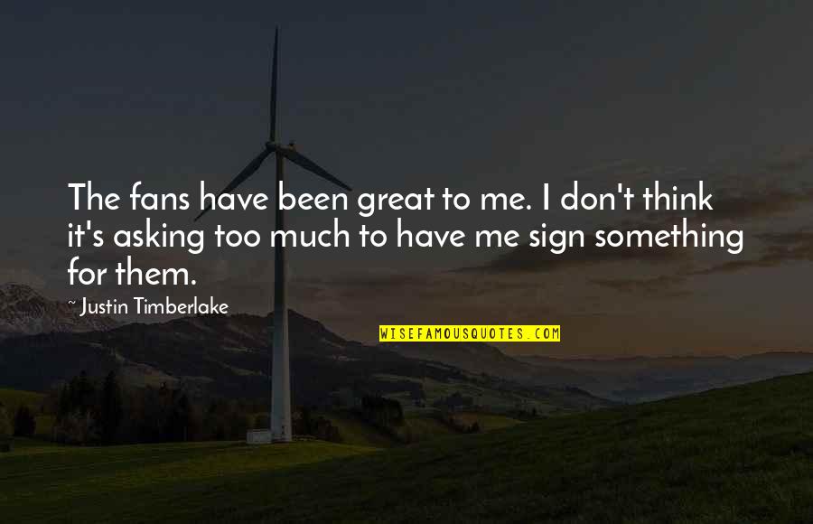 Kermel Font Quotes By Justin Timberlake: The fans have been great to me. I Kermel Font Quotes By Justin Timberlake: The fans have been great to me. I