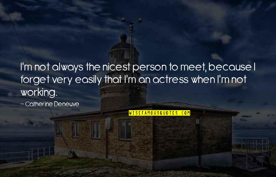 Kermit Not My Business Quotes By Catherine Deneuve: I'm not always the nicest person to meet,