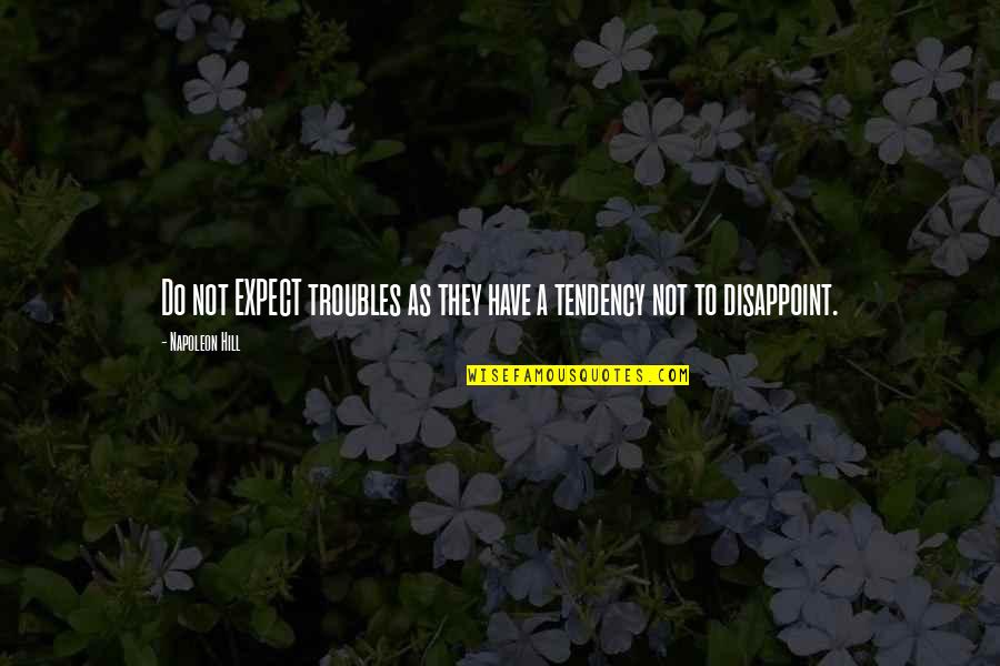 Kermit Pictures With Quotes By Napoleon Hill: Do not EXPECT troubles as they have a