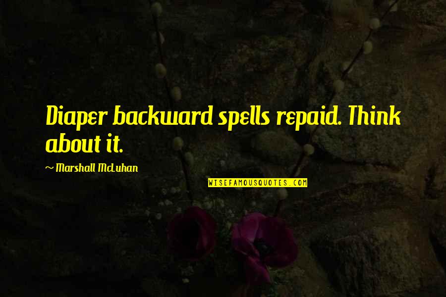 Kermode Bears Quotes By Marshall McLuhan: Diaper backward spells repaid. Think about it. Kermode Bears Quotes By Marshall McLuhan: Diaper backward spells repaid. Think about it.