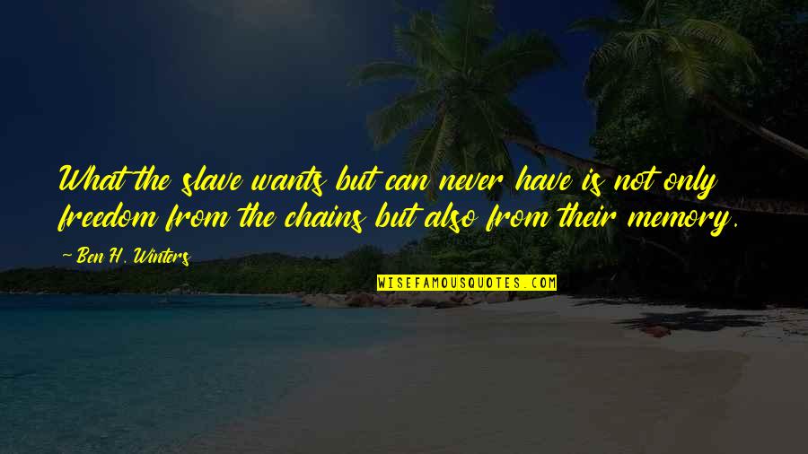 Kernaghan Quotes By Ben H. Winters: What the slave wants but can never have Kernaghan Quotes By Ben H. Winters: What the slave wants but can never have