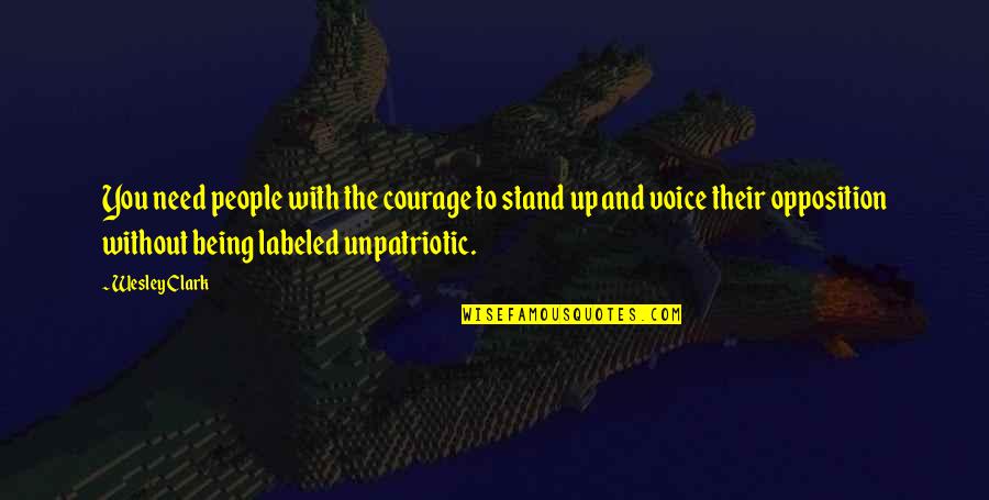 Kernahan Toys Quotes By Wesley Clark: You need people with the courage to stand Kernahan Toys Quotes By Wesley Clark: You need people with the courage to stand
