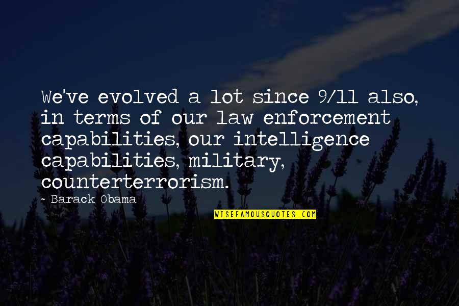 Kernal Quotes By Barack Obama: We've evolved a lot since 9/11 also, in