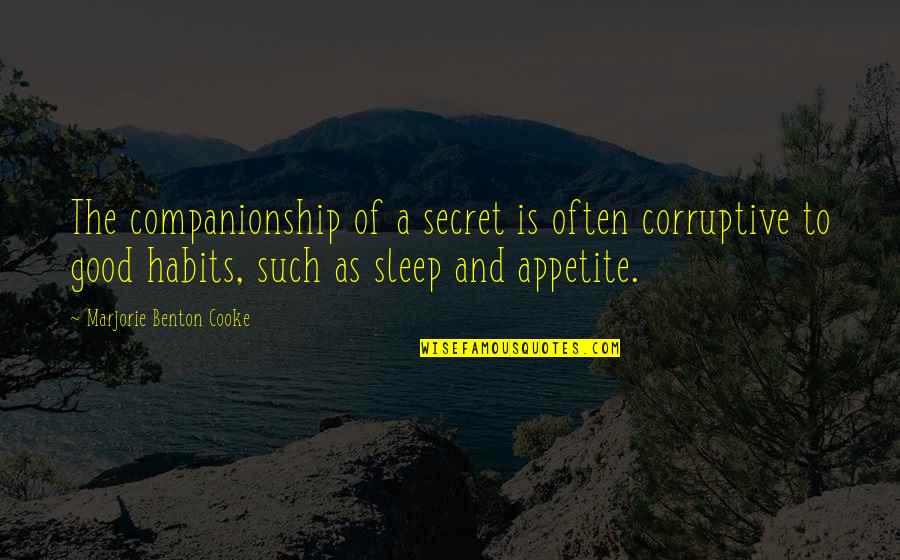 Kernal Quotes By Marjorie Benton Cooke: The companionship of a secret is often corruptive