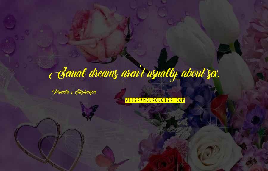 Kernal Quotes By Pamela Stephenson: Sexual dreams aren't usually about sex. Kernal Quotes By Pamela Stephenson: Sexual dreams aren't usually about sex.