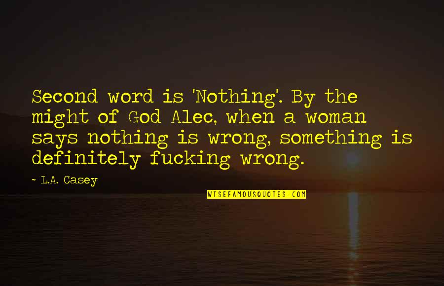 Kerne Quotes By L.A. Casey: Second word is 'Nothing'. By the might of