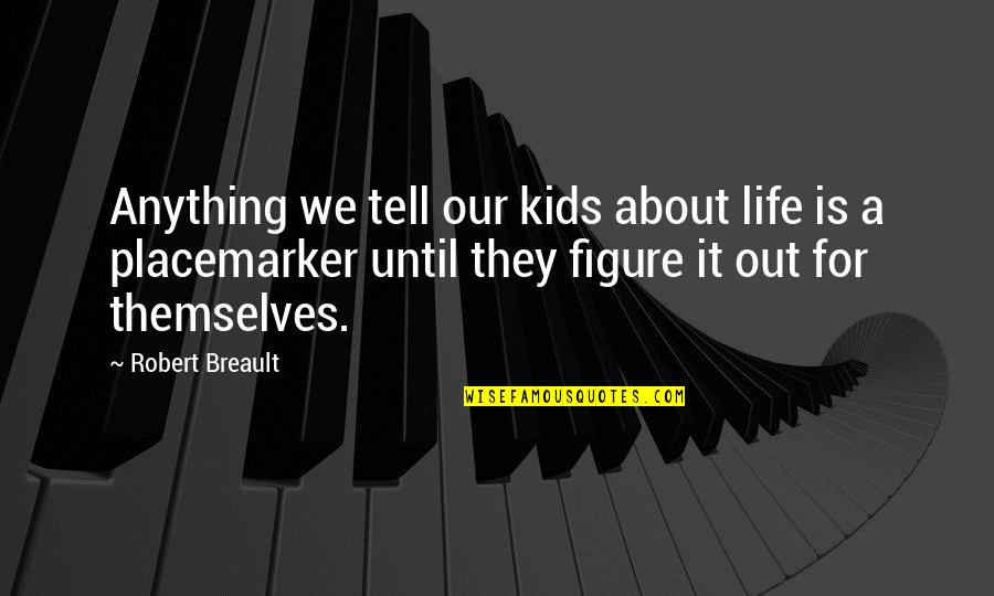 Kerne Quotes By Robert Breault: Anything we tell our kids about life is