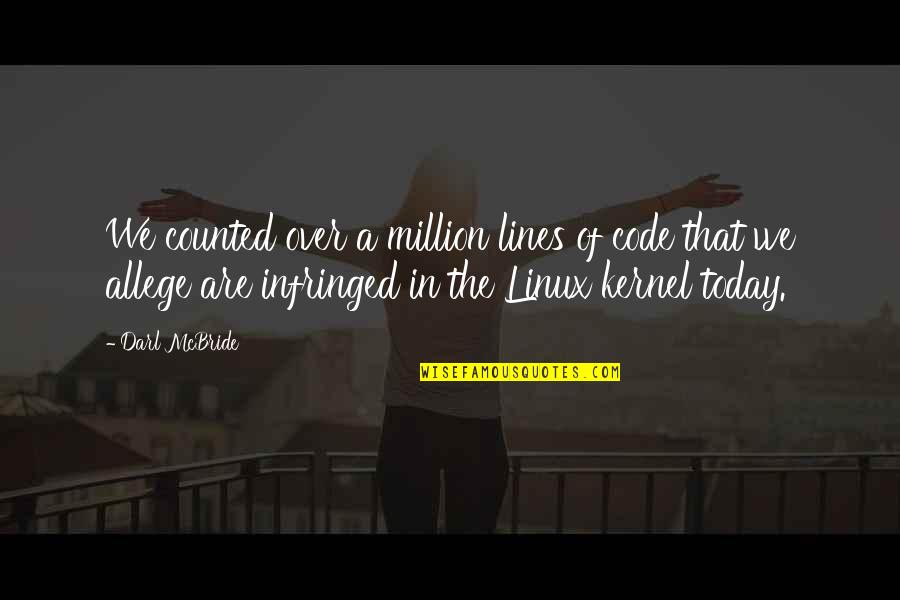 Kernel Quotes By Darl McBride: We counted over a million lines of code